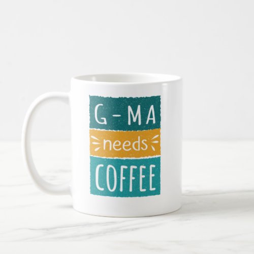 G_Ma Needs Coffee Mug