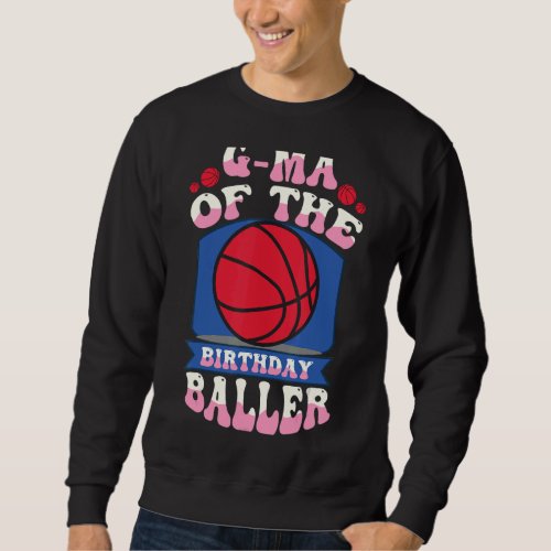 G Ma Of The Birthday Baller Basketball Theme Bday  Sweatshirt