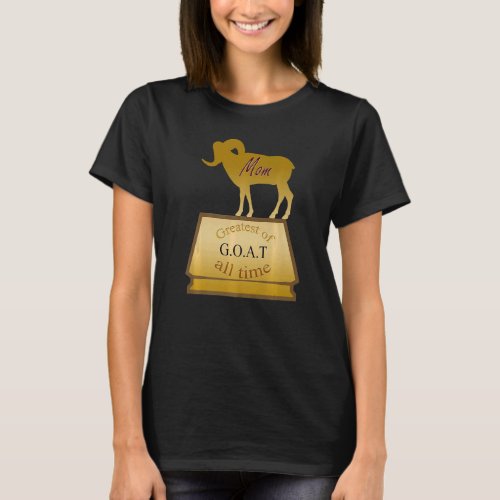 G O A T Greatest Of All Time Mom Trophy For Women T_Shirt