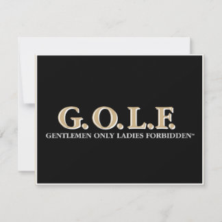 G.O.L.F GENTLEMEN ONLY LADIES FORBIDDEN