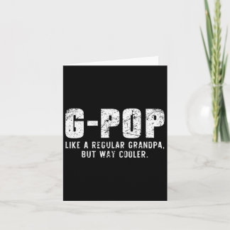 G-pop Like A Grandpa But Way Cooler Only Much Gpop Card