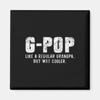G-pop Like A Grandpa But Way Cooler Only Much Gpop Magnet