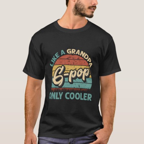 G_Pop Like A Grandpa Onlyer Dad Fathers Day T_Shirt