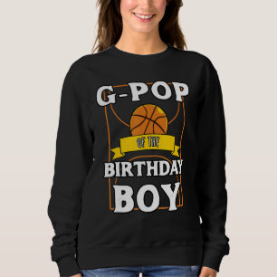 G Pop Of The Birthday Baller Basketball Bday Party Sweatshirt