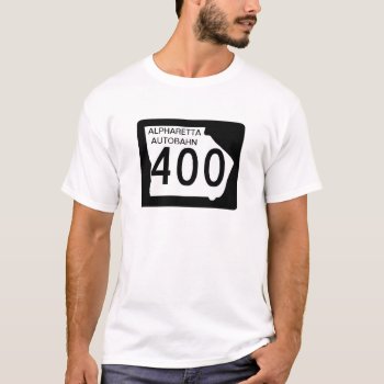 Ga 400 "alpharetta Autobahn" T-shirt by abbeyz71 at Zazzle