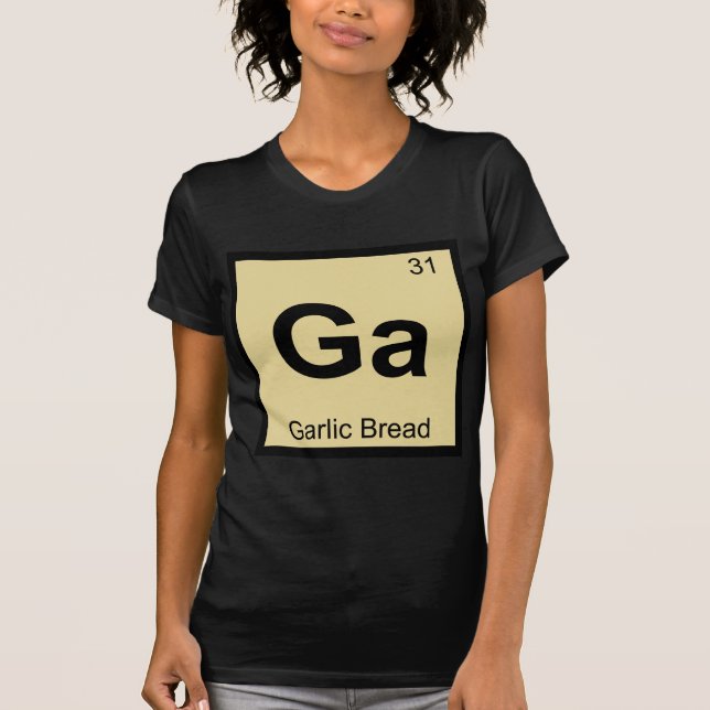 Ga - Garlic Bread Chemistry Periodic Table Symbol T-Shirt (Front)