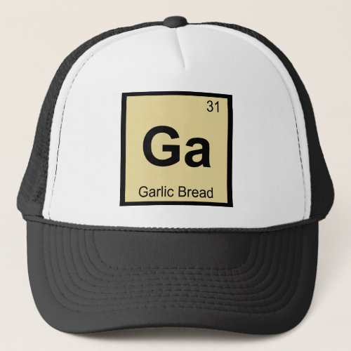 Ga _ Garlic Bread Chemistry Periodic Table Symbol Trucker Hat