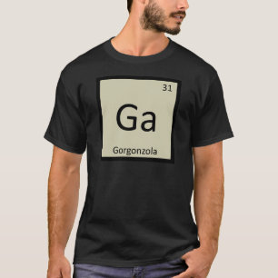 Ga - Gorgonzola Cheese Chemistry Periodic Table T-Shirt