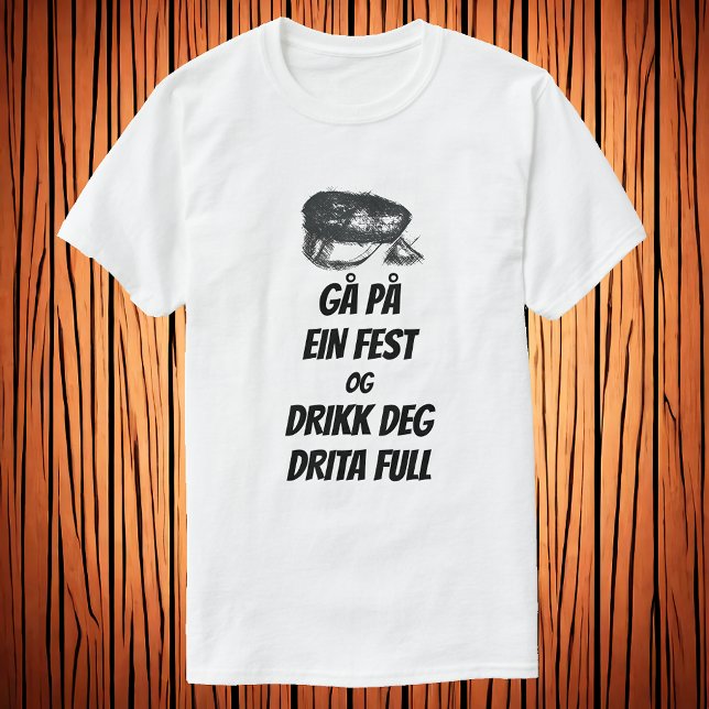 Gå på ein fest og drikk deg drita full T-Shirt (Creator Uploaded)