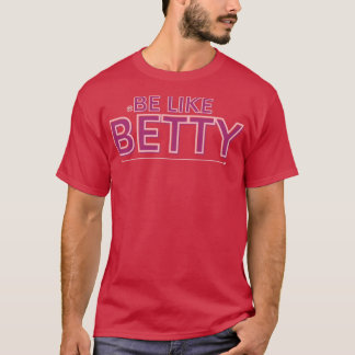 GAAGSD Be Like Betty inspirational design T-Shirt