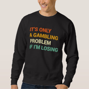 Gabling Problem Nevada Casino Gambling Bachelor P Sweatshirt