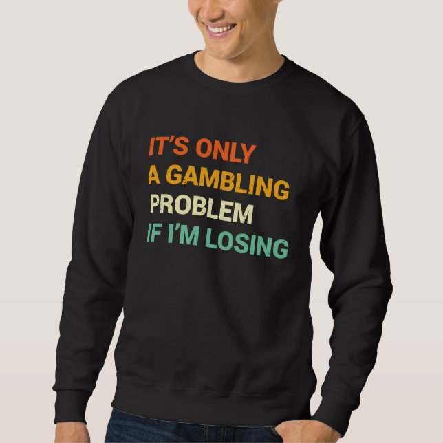 Gabling Problem  Nevada Casino Gambling Bachelor P Sweatshirt (Front)