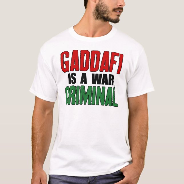 Gaddafi Is A War Criminal T-Shirt (Front)