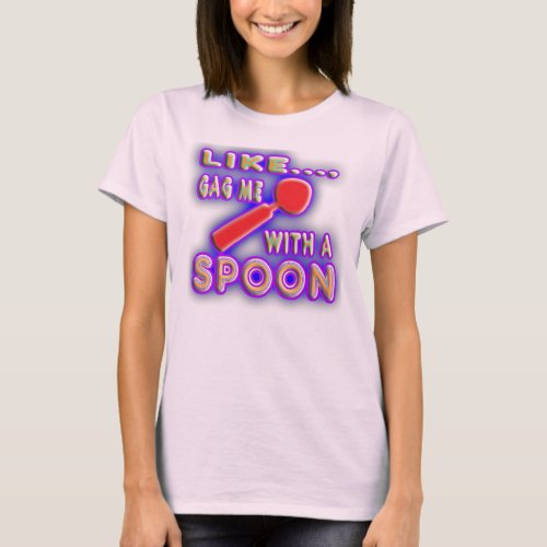 Gag me with a spoon 1980s style T_Shirt