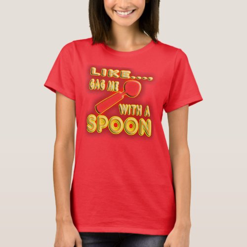 Gag me with a spoon 1980s style T_Shirt