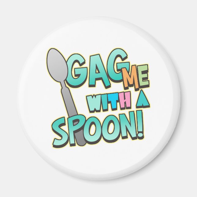Gag Me With A Spoon Magnet (Front)