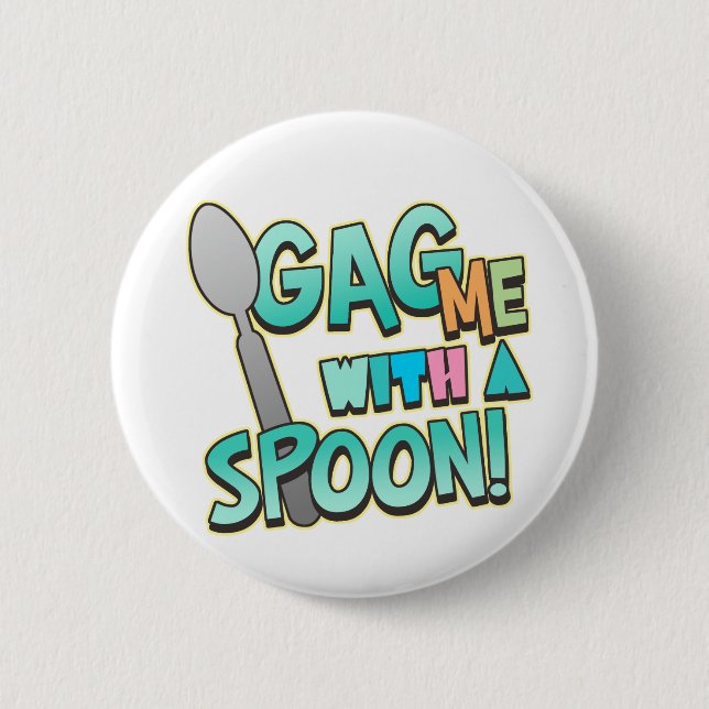 Gag Me With A Spoon Pinback Button (Front)
