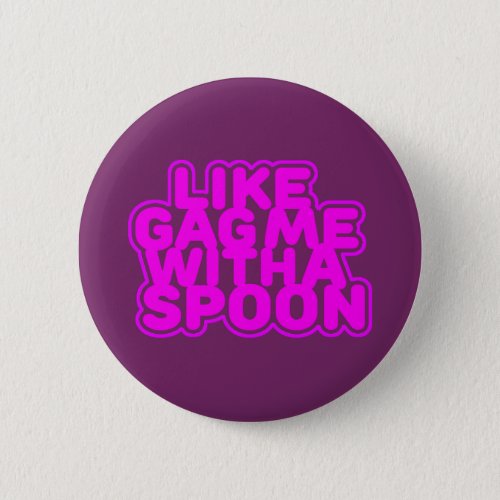 Gag Me With a Spoon Pinback Button