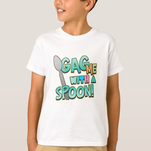 Gag Me With A Spoon T_Shirt