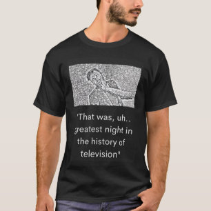 Gag That Was Uh Greatest Night In The History T-Shirt
