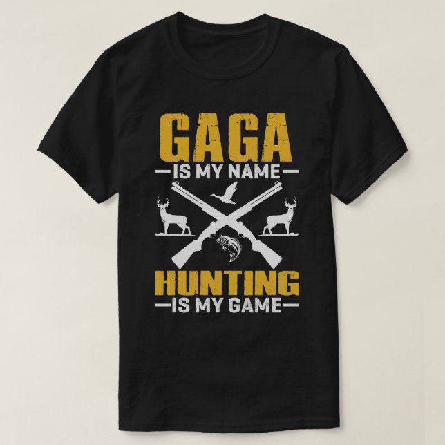 GAGA Is My Name Hunting Is My Game T-Shirt (Design Front)