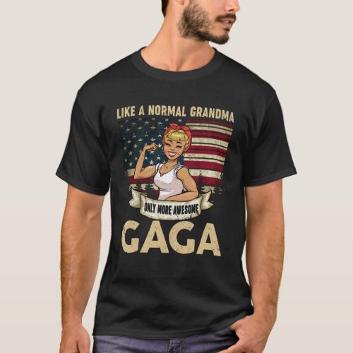 Gaga Like A Normal Grandma Only More Awesome Grand T_Shirt