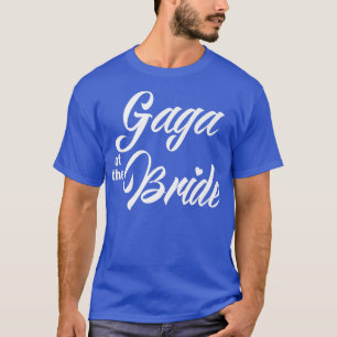Gaga Of Bride Wedding Party Funny Matching Bridal  T-Shirt