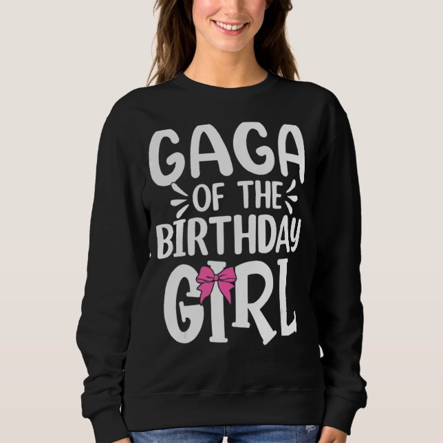 Gaga Of The Birthday Girl Mom Dad Kids Family Matc Sweatshirt (Front)
