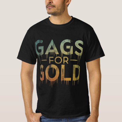 Gags for Gold t shirt 