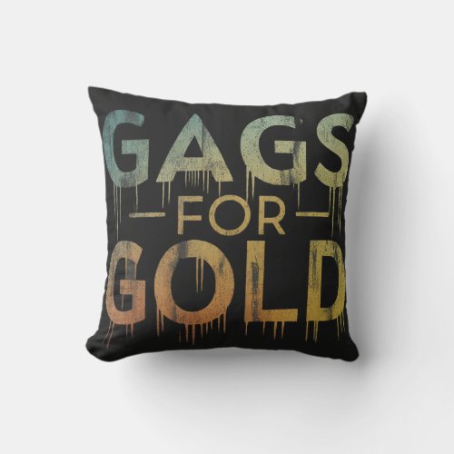 Gags for Gold t shirt  Throw Pillow