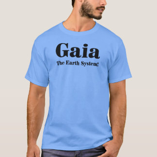 Gaia - The Earth System! T-Shirt