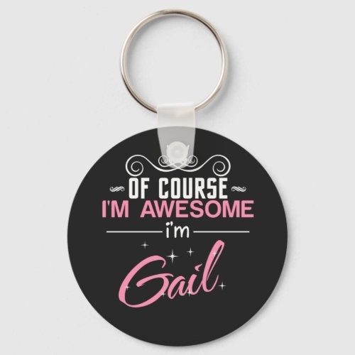 Gail of course Im awesome Im Gail name Keychain