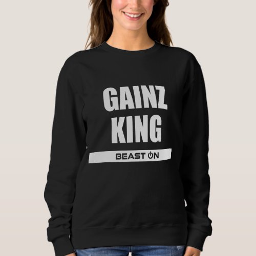 Gains Gainz King Gym Fitness Motivation Bodybuildi Sweatshirt