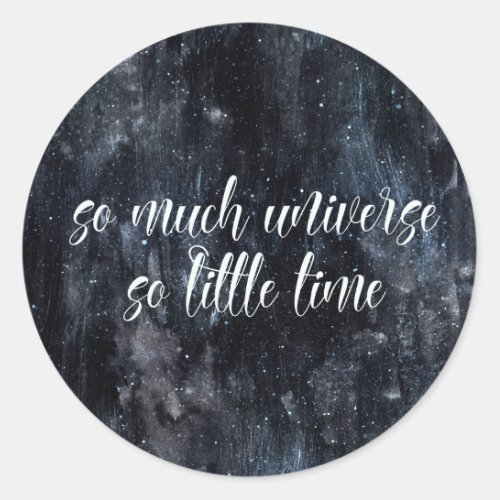 Galaxy Art_ So Much Universe So Little Time Quote Classic Round Sticker
