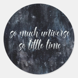 Galaxy Art- So Much Universe So Little Time Quote Classic Round Sticker