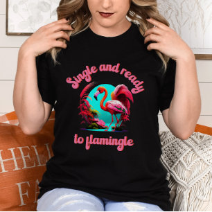 Galentine's Day - Single and ready to flamingle T-Shirt