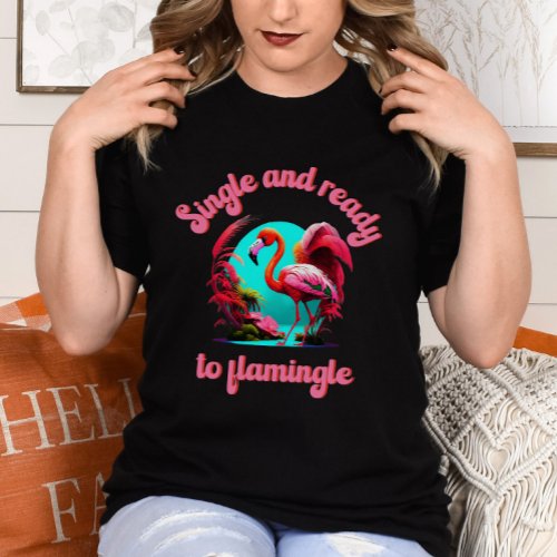 Galentines Day _ Single and ready to flamingle T_Shirt