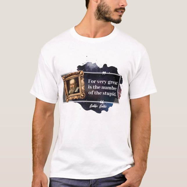 Galileo Galilei Great number of the stupid  T-Shirt (Front)