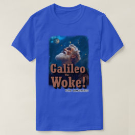 Galileo Was Woke T-Shirt