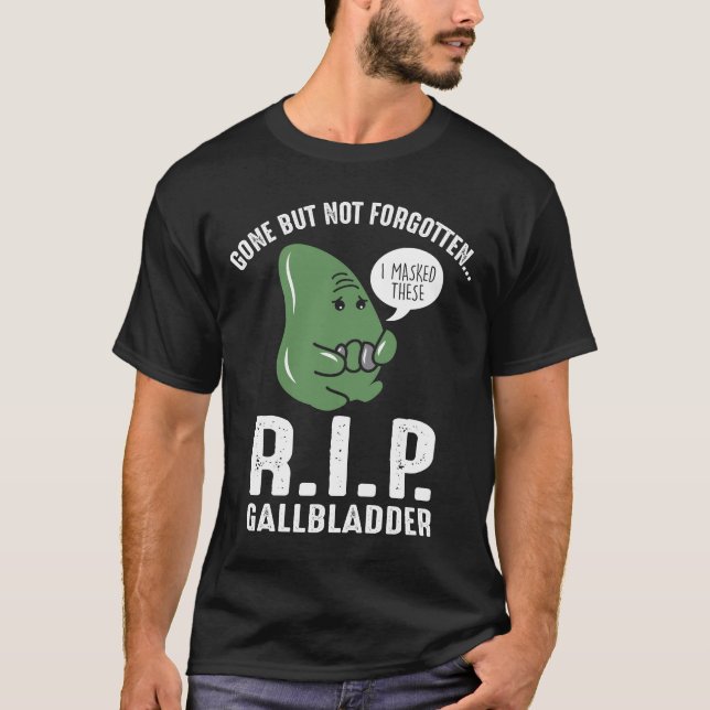 Gallbladder Gone But Not Forgotten T-Shirt (Front)