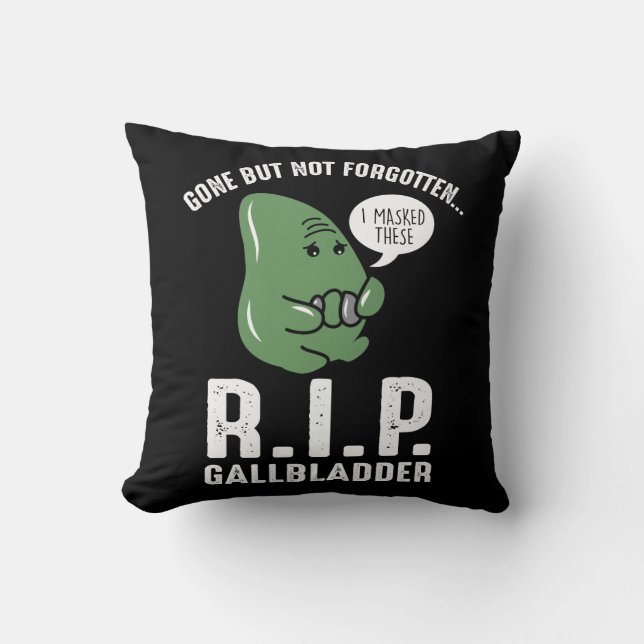 Gallbladder Gone But Not Forgotten Throw Pillow (Front)