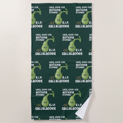 Gallbladder Out Lazy Good For Nothing Stoner Gag Beach Towel
