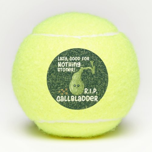 Gallbladder Out Lazy Good For Nothing Stoner Tennis Balls