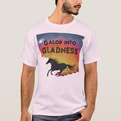 Gallop into Gladness T_Shirt
