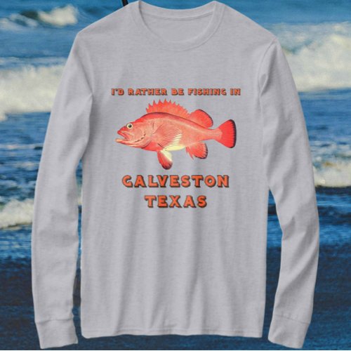 Galveston Texas Id Rather Be Fishing Long Sleeve T_Shirt