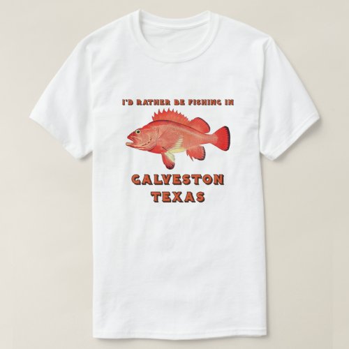 Galveston Texas Id Rather Be Fishing T_Shirt