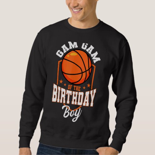 Gam Gam Of The Birthday Boy Basketball Theme Bday  Sweatshirt