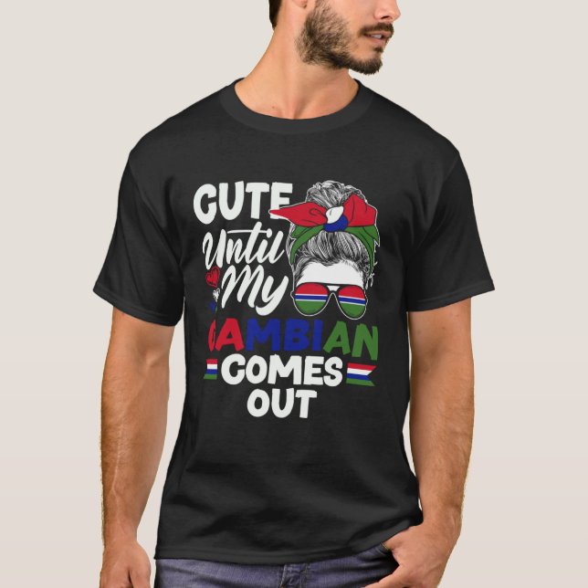 Gambian Gambia Gambian Flag Cute Until My Gambian  T-Shirt (Front)