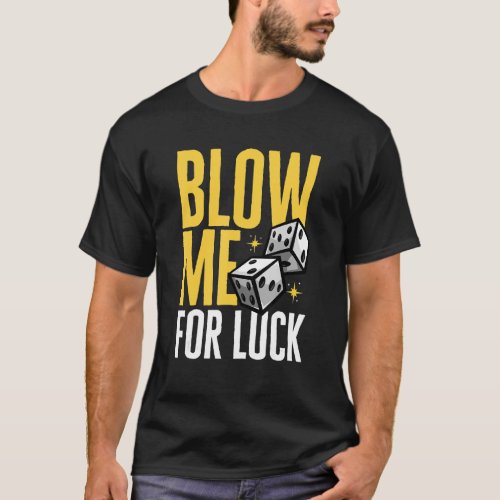 Gamble Casino Dealer Blow Me For Luck T_Shirt