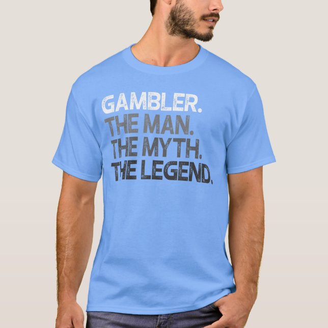 Gambler Gift Man Mythhe Legend boy T-Shirt (Front)